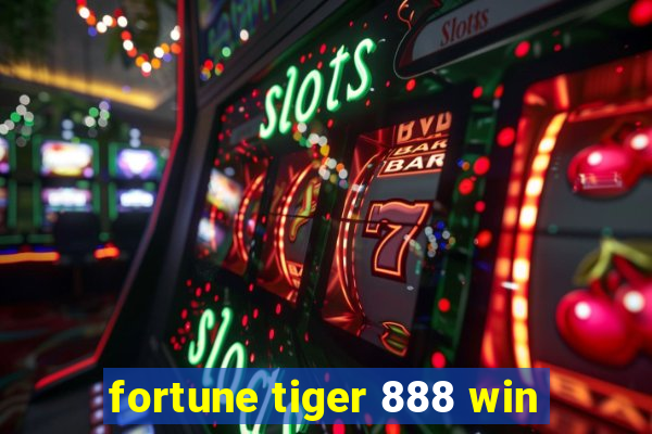 fortune tiger 888 win